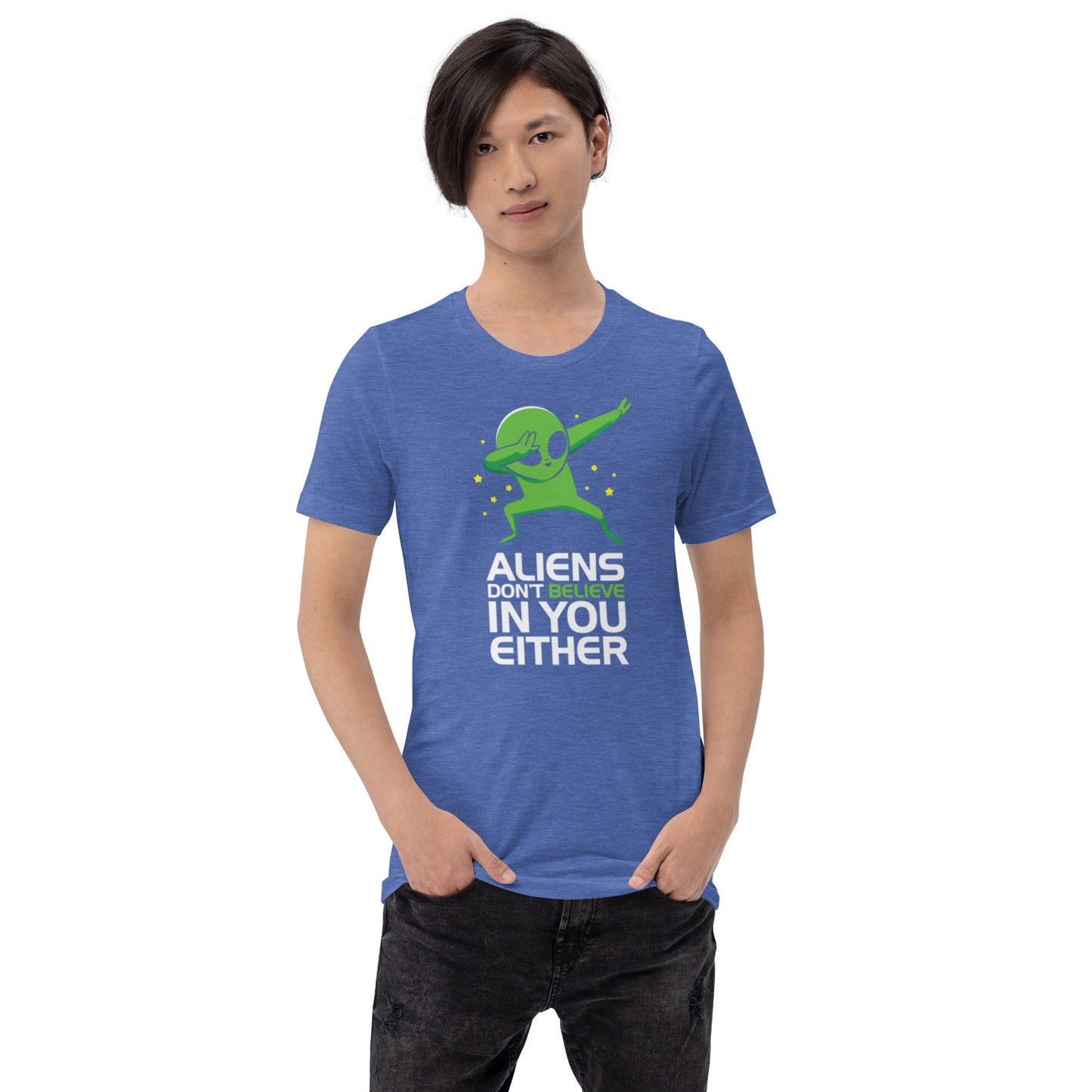 Aliens Don't Believe In You Either Unisex t-shirt