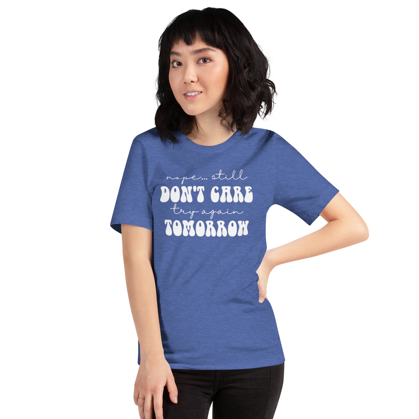 Nope Still Don't Care Try Again Tomorrow Unisex t-shirt