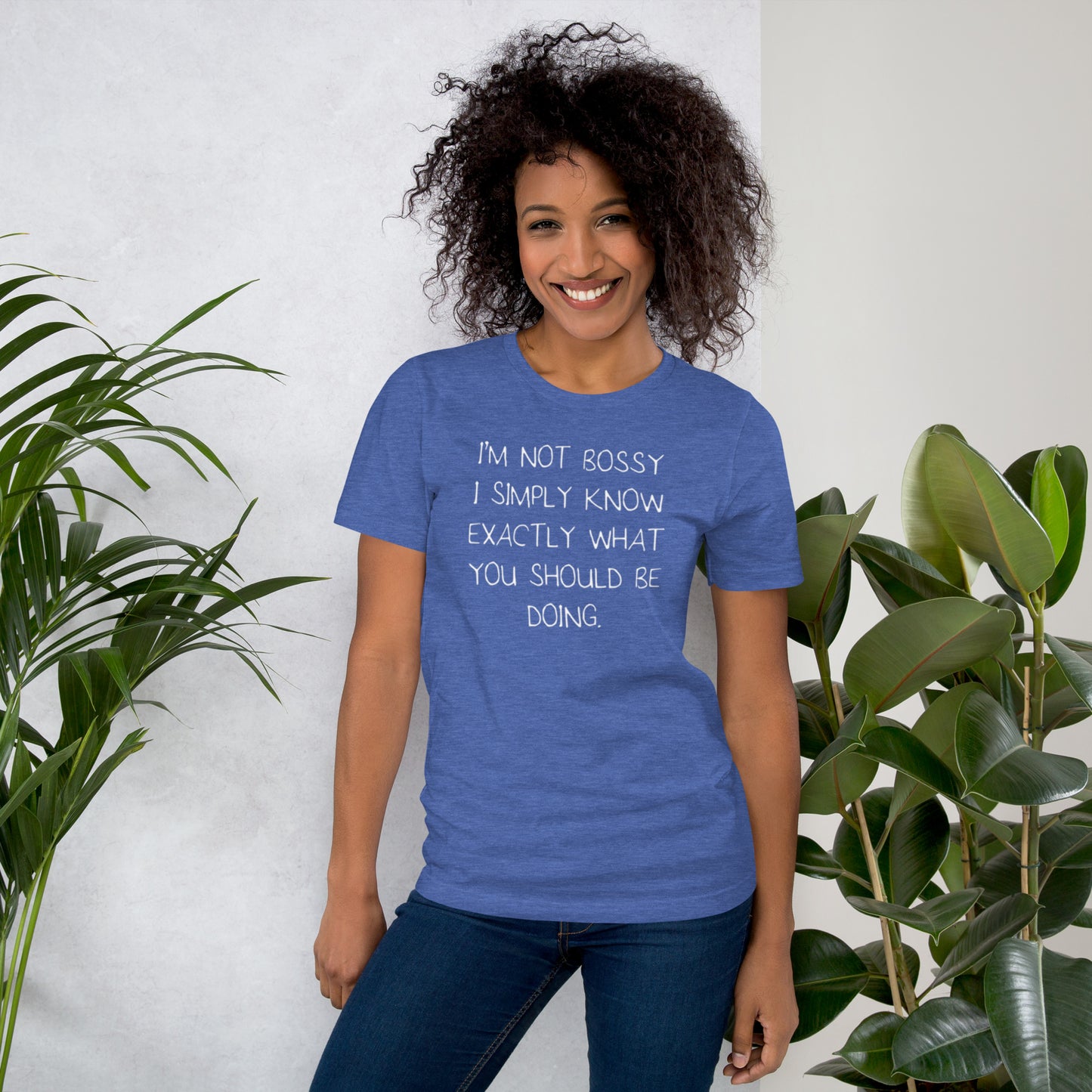 I'm Not Bossy I Simply Know Exactly What You Should Be Doing Unisex t-shirt