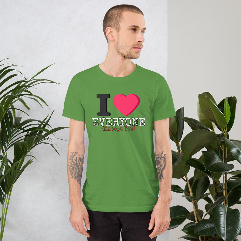 I Love Everyone (Except You) Unisex t-shirt