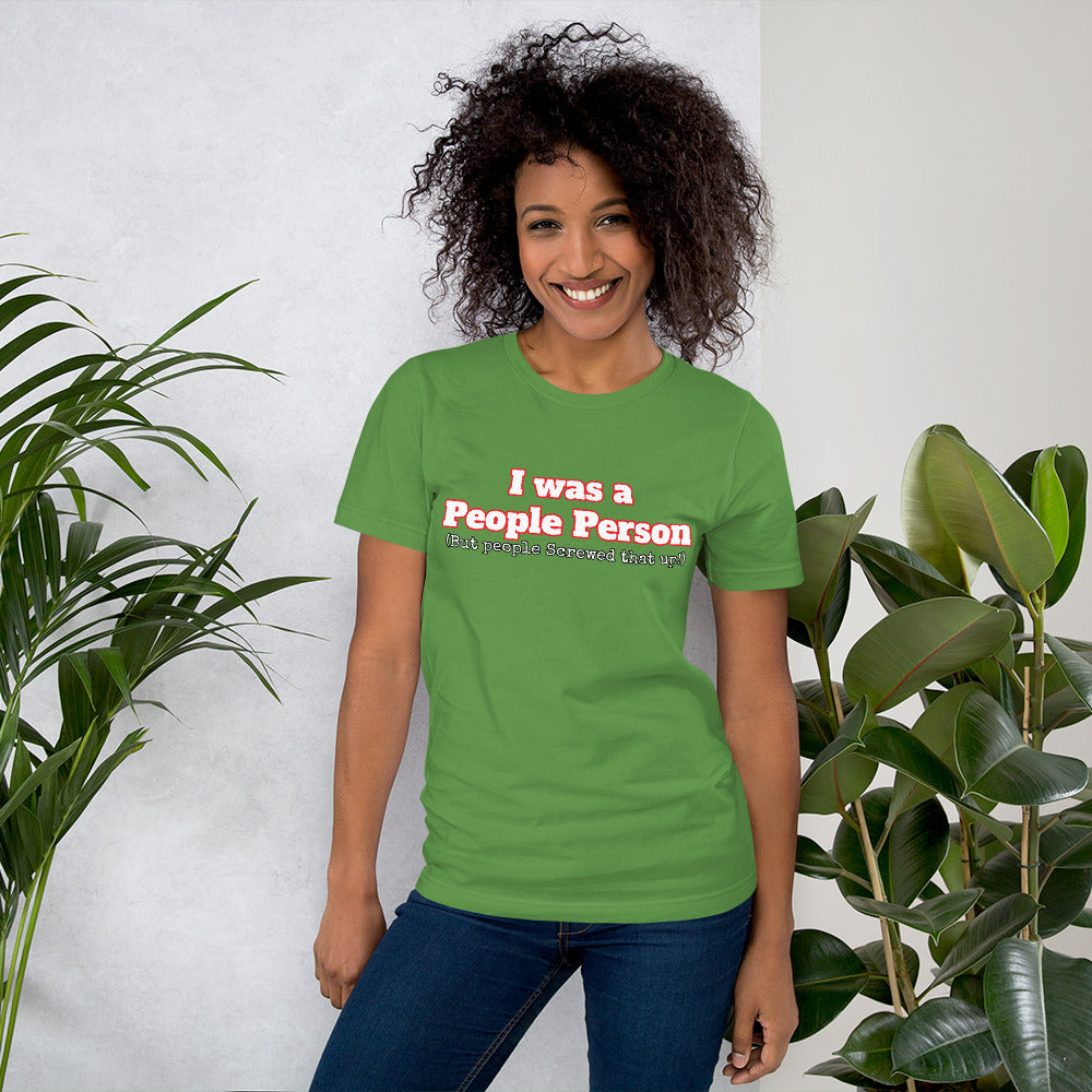 I was a People Person (But people Screwed that up!) Unisex t-shirt