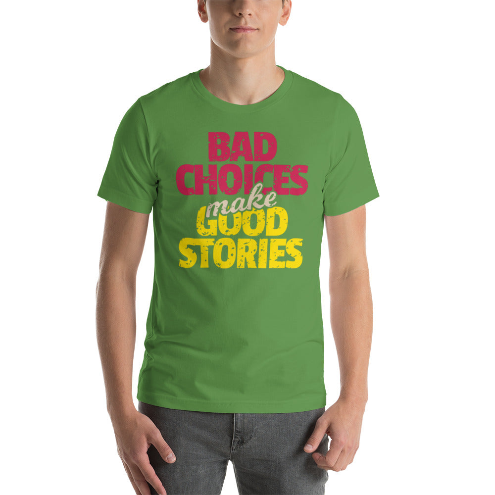 Bad Choices make Good Stories Unisex t-shirt