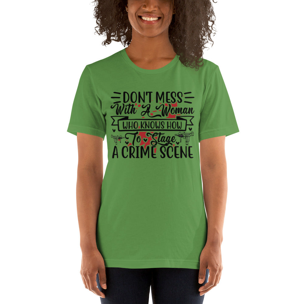 Don't Mess with a Woman who Knows how to Stage a Crime Scene Unisex t-shirt