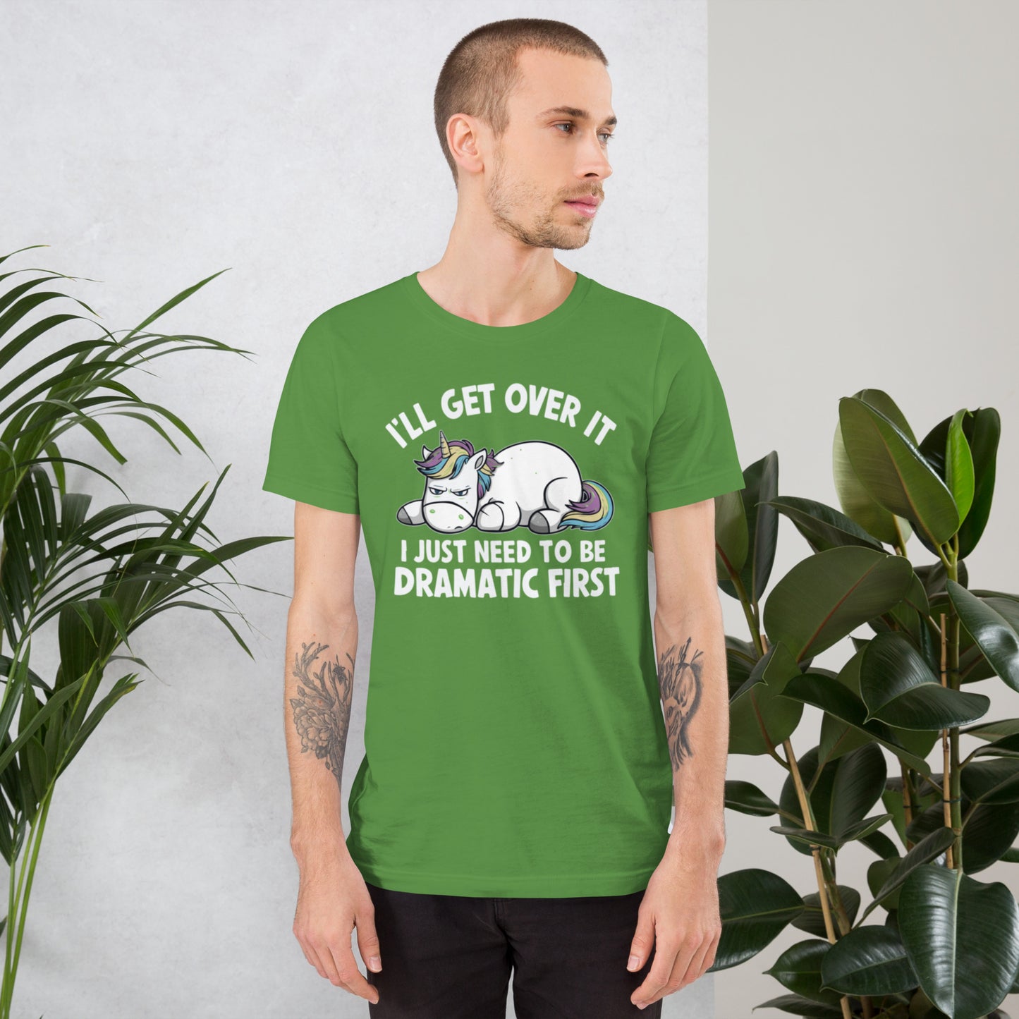 I'll Get Over It I Just Need To Be Dramatic First Unisex t-shirt