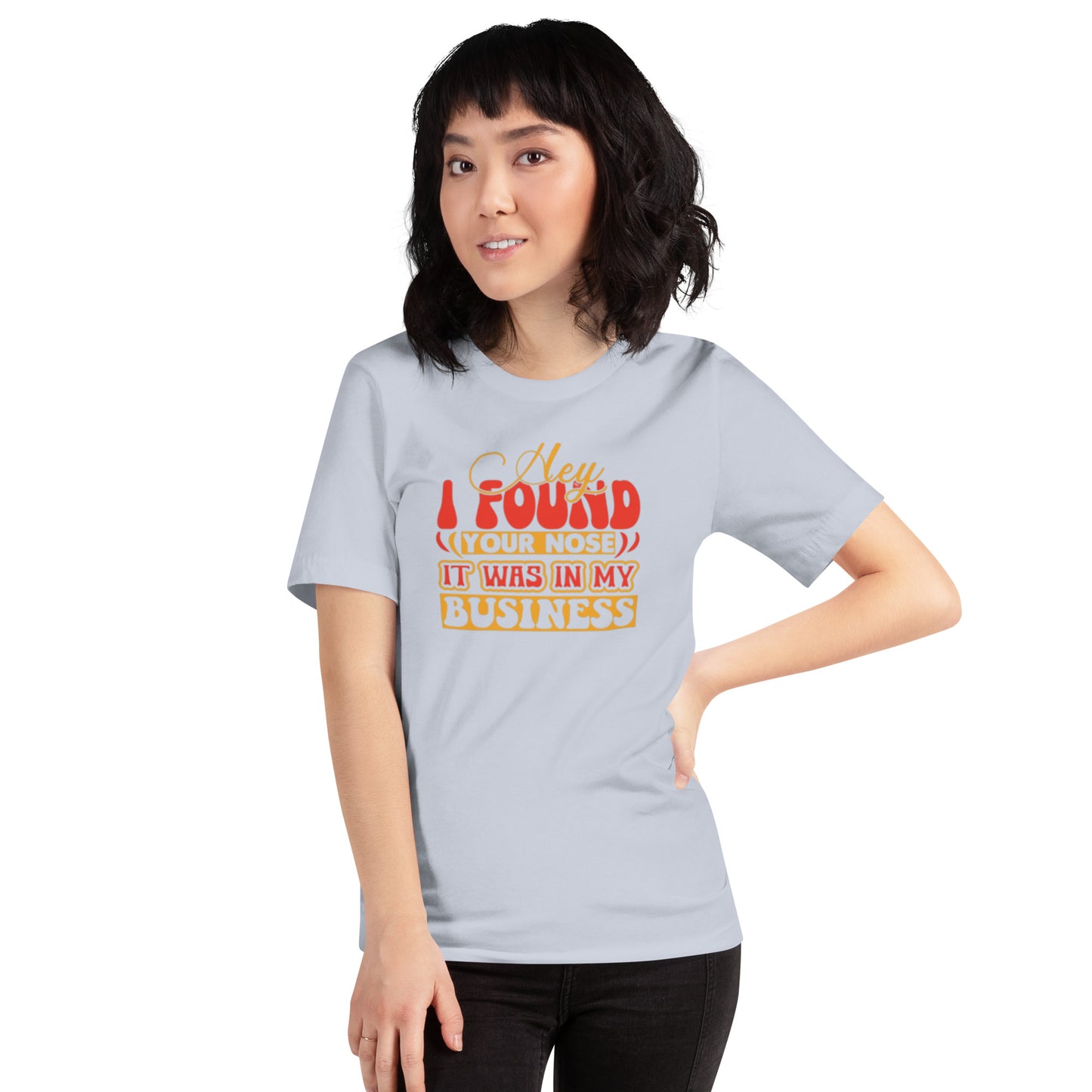Hey I Found Your Nose Unisex t-shirt