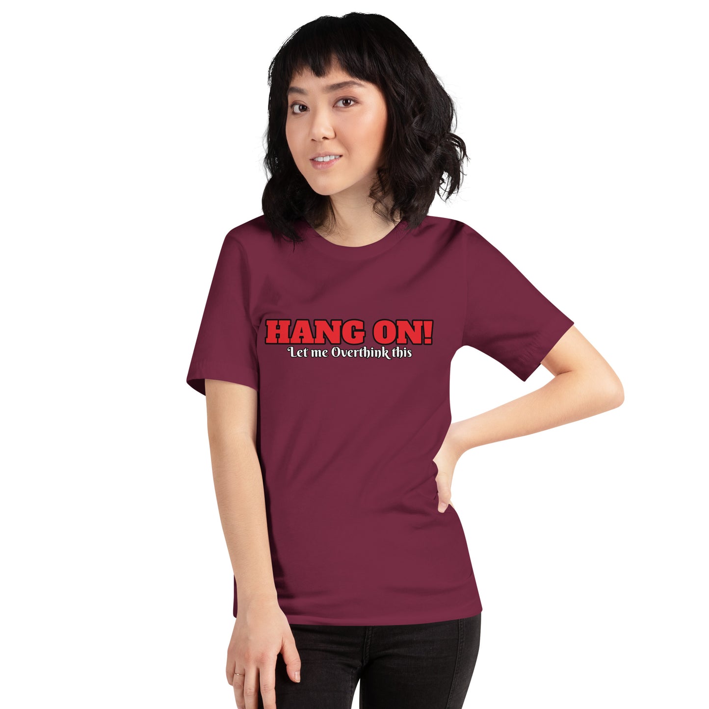 Hang On! Let me Overthink this Unisex t-shirt