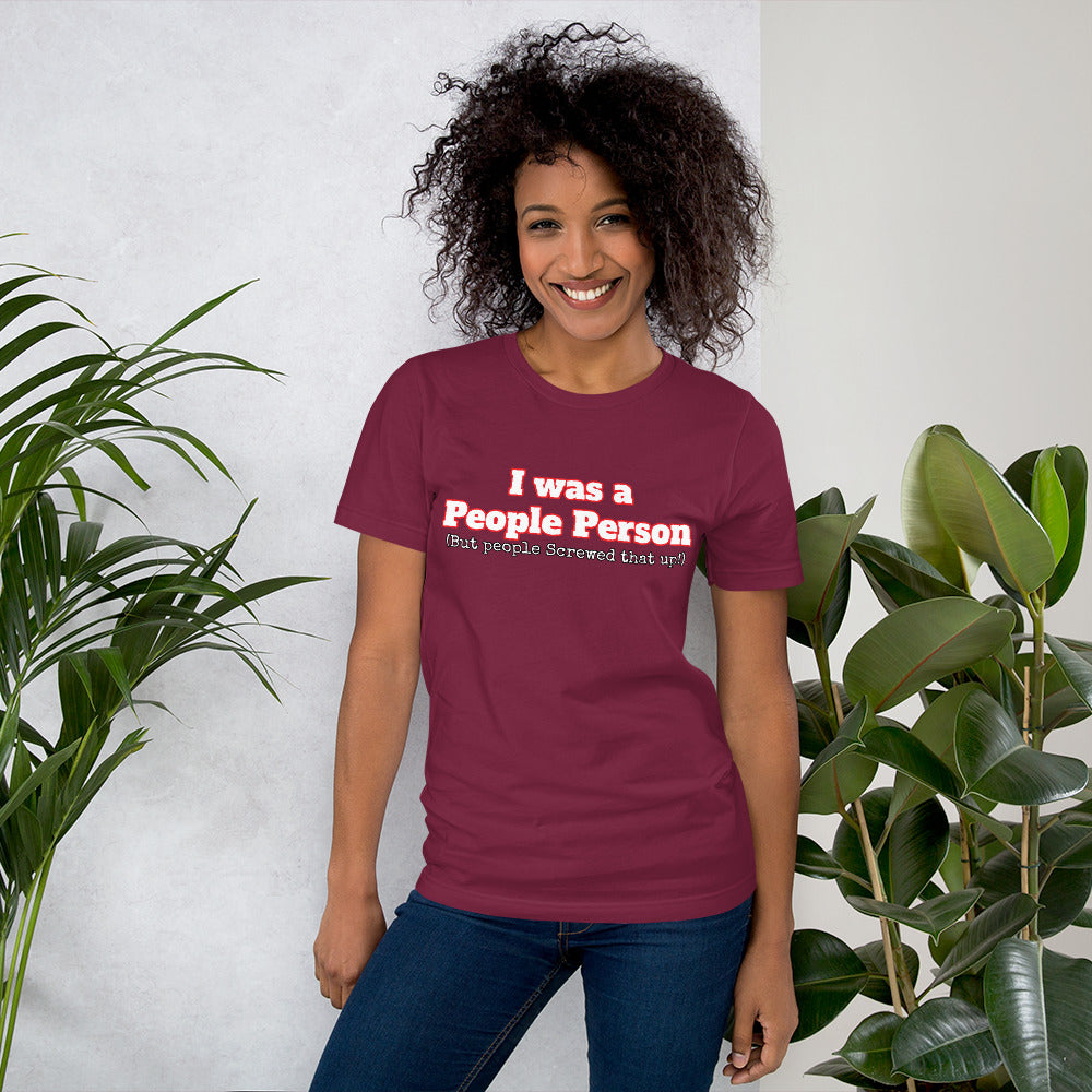 I was a People Person (But people Screwed that up!) Unisex t-shirt