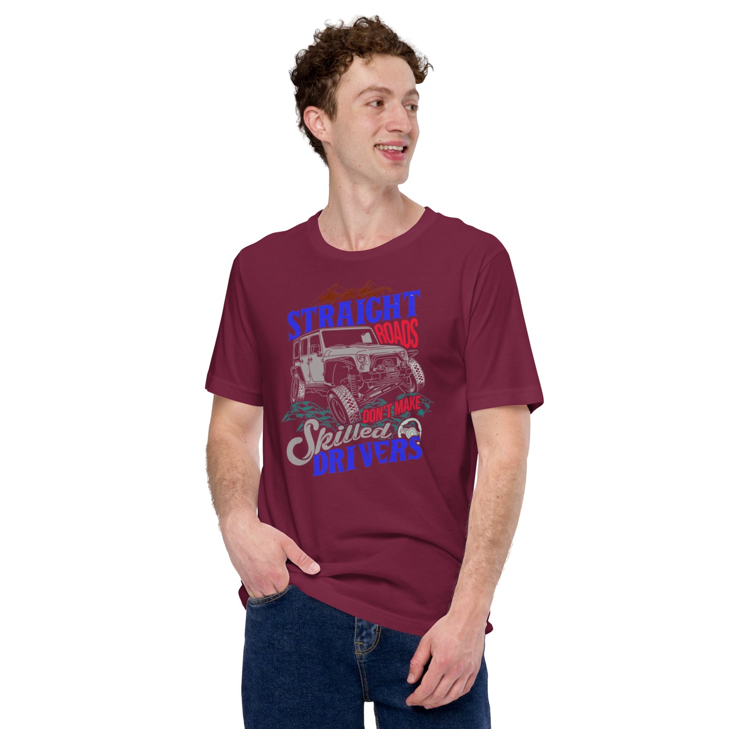 Straight Roads Don't Make Skilled Drivers Unisex t-shirt