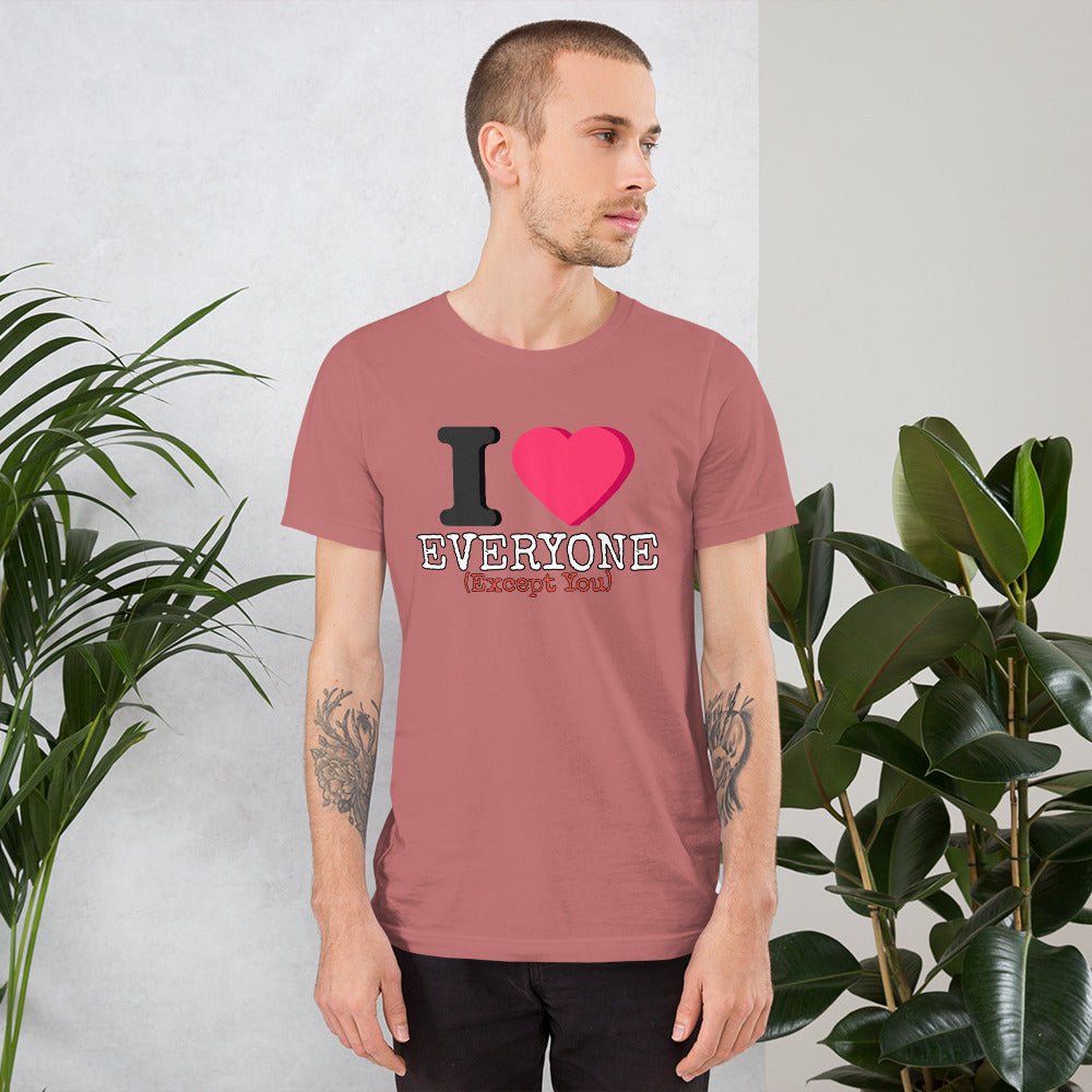 I Love Everyone (Except You) Unisex t-shirt