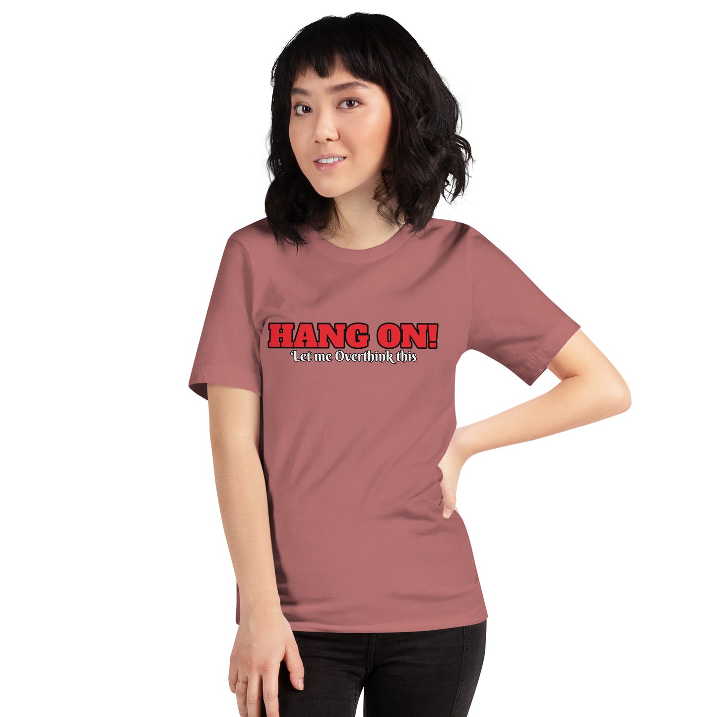 Hang On! Let me Overthink this Unisex t-shirt