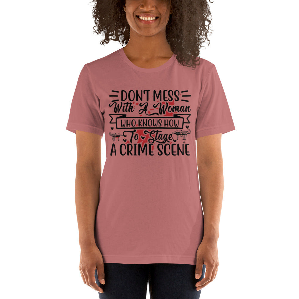 Don't Mess with a Woman who Knows how to Stage a Crime Scene Unisex t-shirt