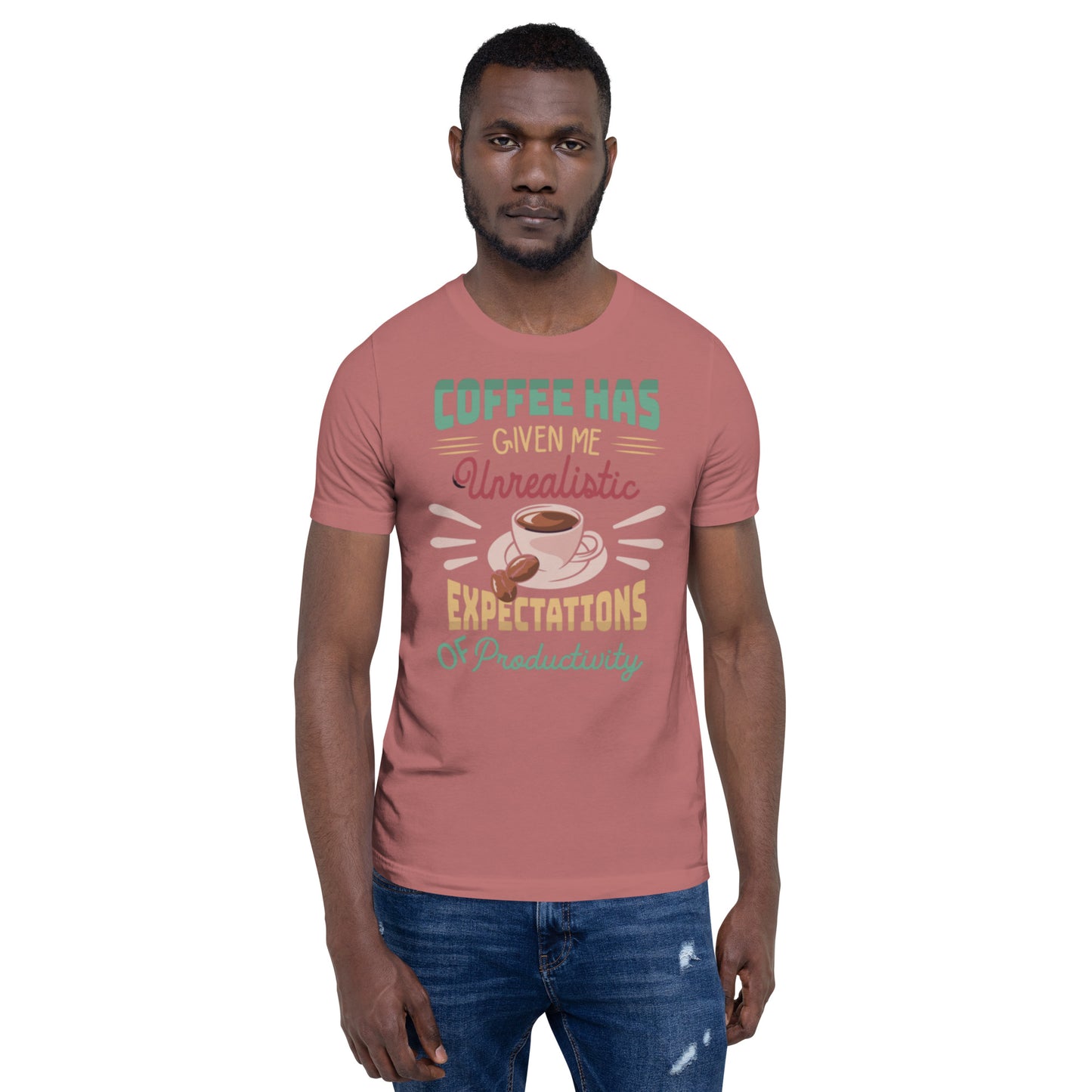Coffee has given me Unrealistic Expectations of Productivity Unisex t-shirt