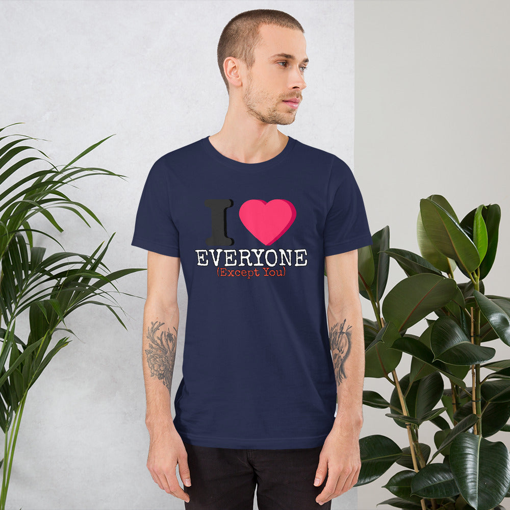 I Love Everyone (Except You) Unisex t-shirt