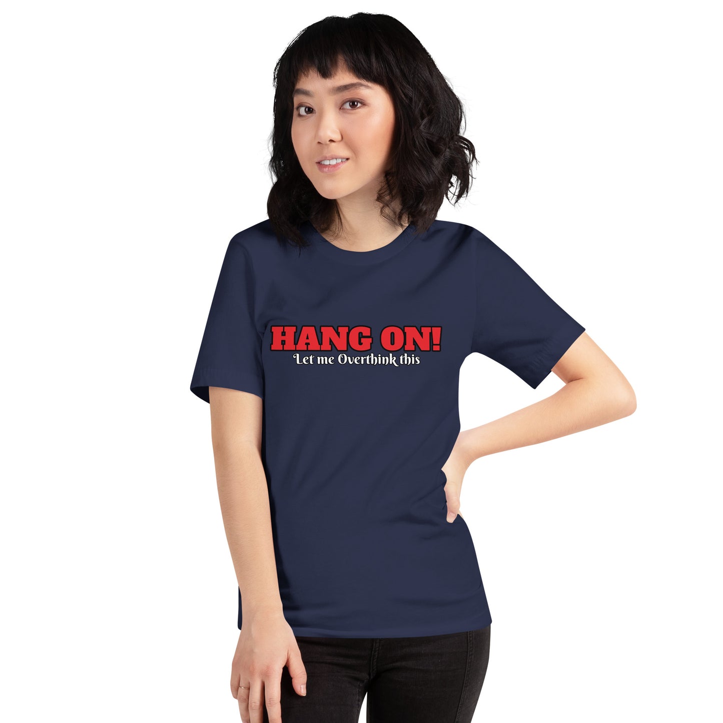 Hang On! Let me Overthink this Unisex t-shirt