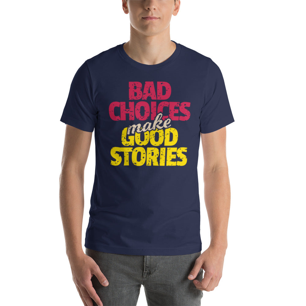 Bad Choices make Good Stories Unisex t-shirt