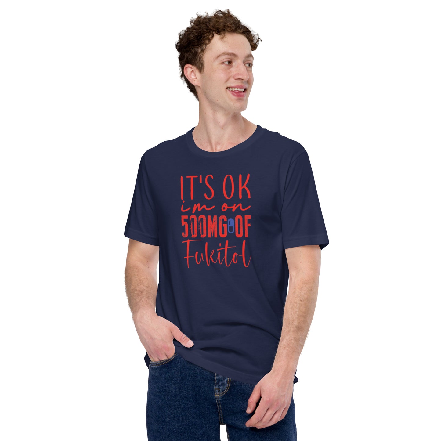 It's Ok I'm on 500mg of Fukitol Unisex t-shirt