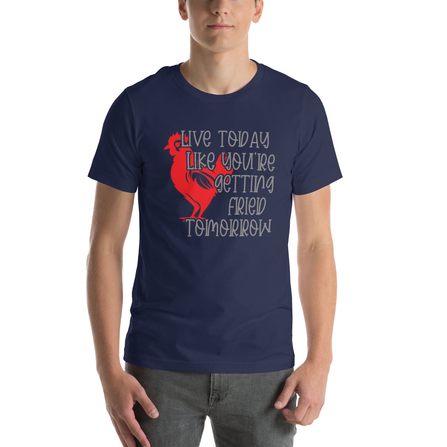 Live Today Like You're Getting Fried Tomorrow Unisex t-shirt