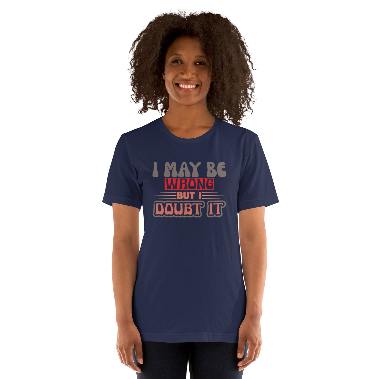 I May Be Wrong But I Doubt It Unisex t-shirt