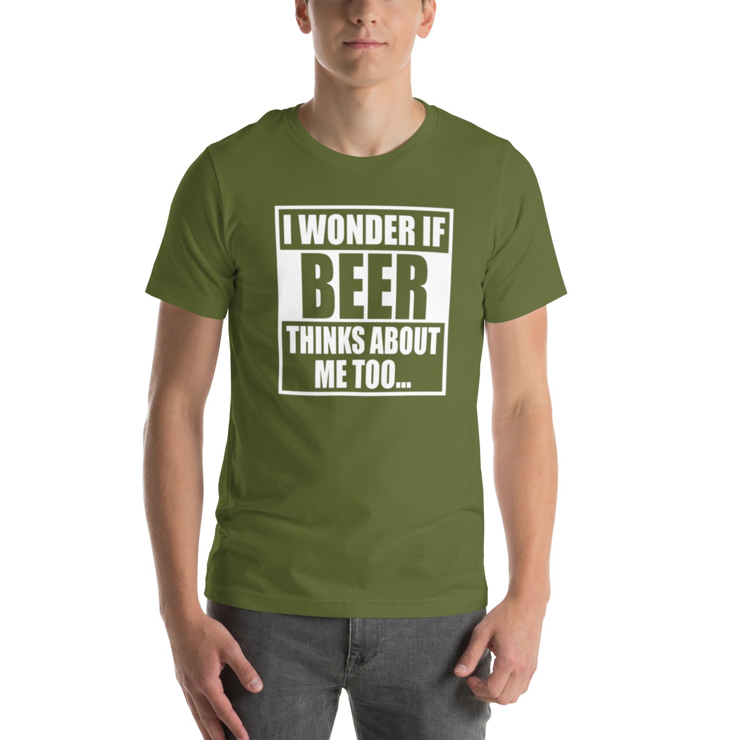 I Wonder If Beer Thinks About Me Too... Unisex t-shirt