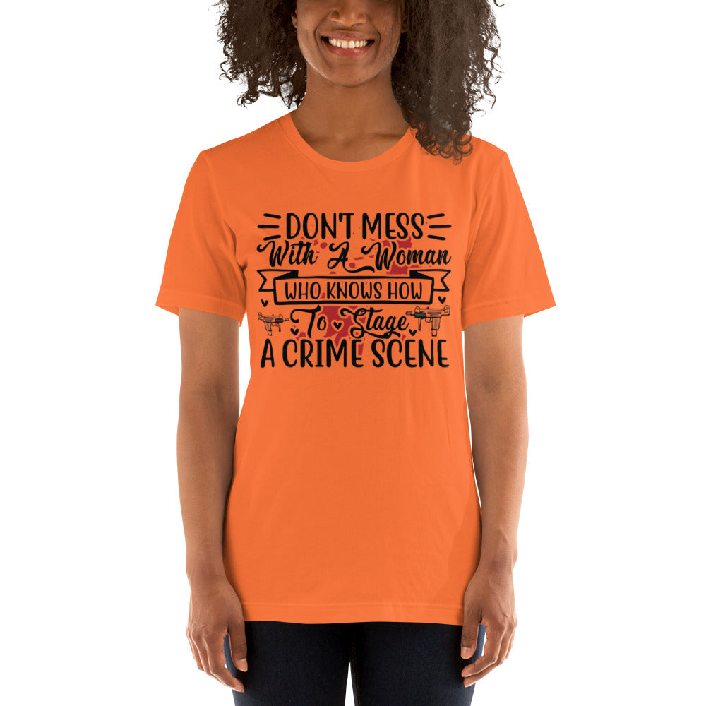 Don't Mess with a Woman who Knows how to Stage a Crime Scene Unisex t-shirt