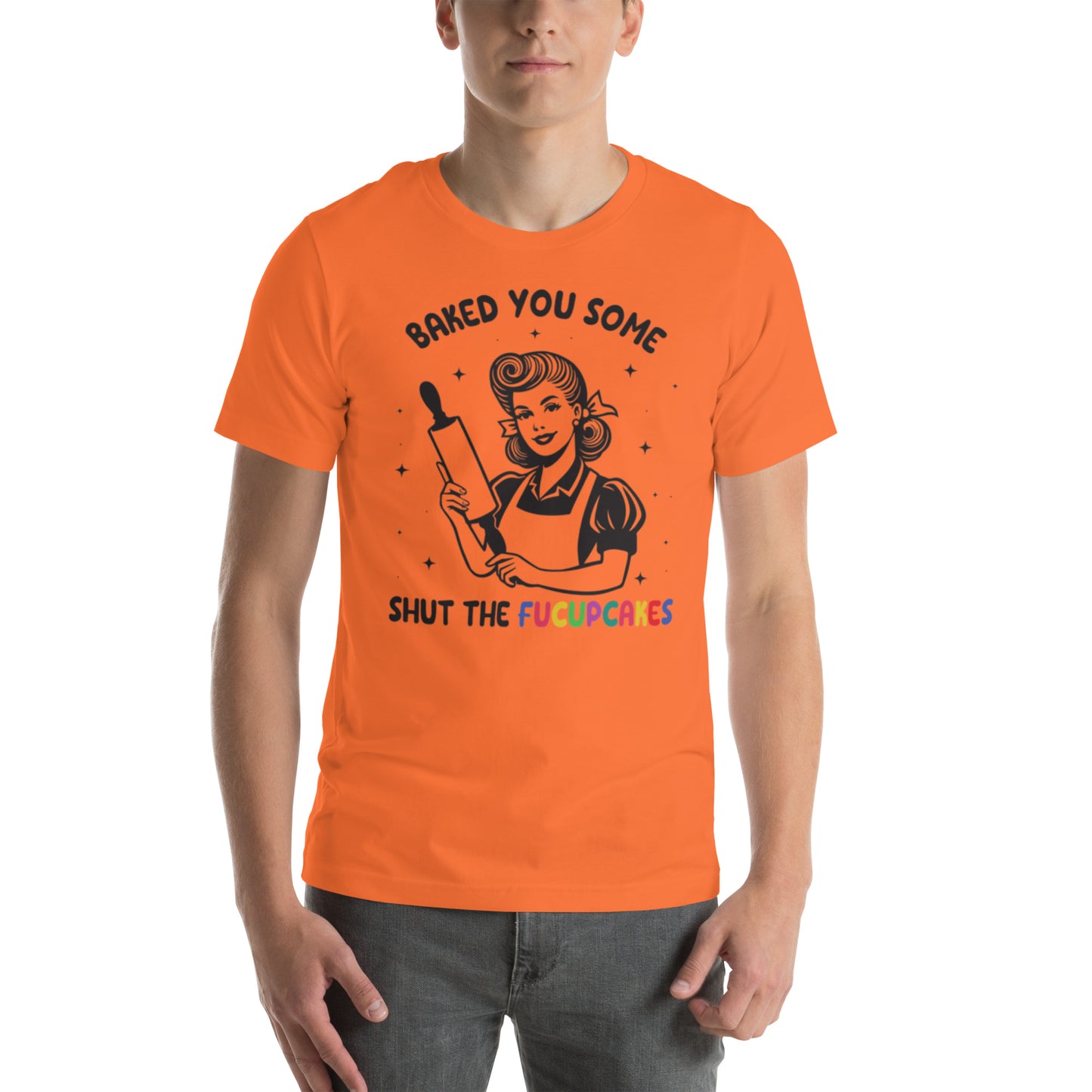 Baked You Some Shut The Fucupcakes Unisex t-shirt