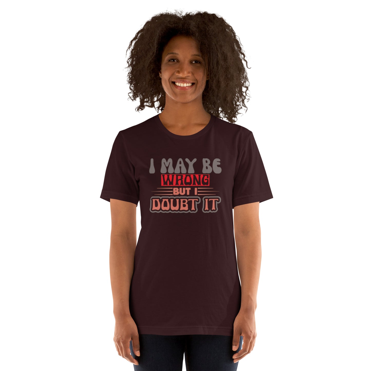 I May Be Wrong But I Doubt It Unisex t-shirt