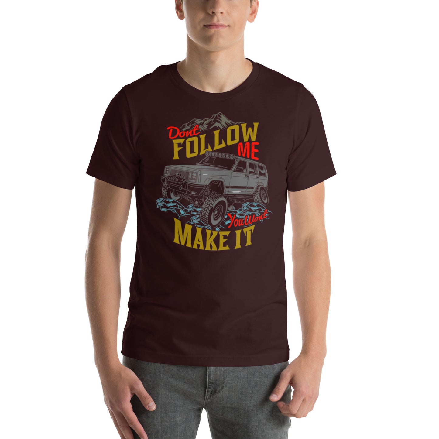 Don't Follow Me You Won't Make It Unisex t-shirt