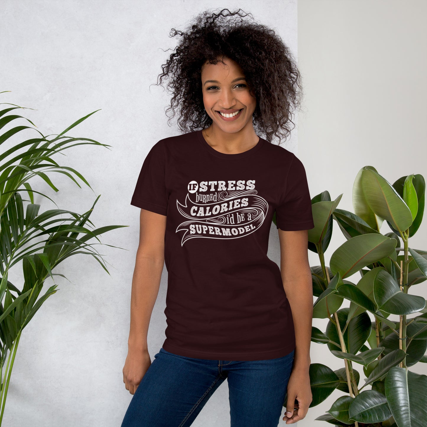 If Stress Burned Calories I'd Be A Supermodel Unisex t-shirt
