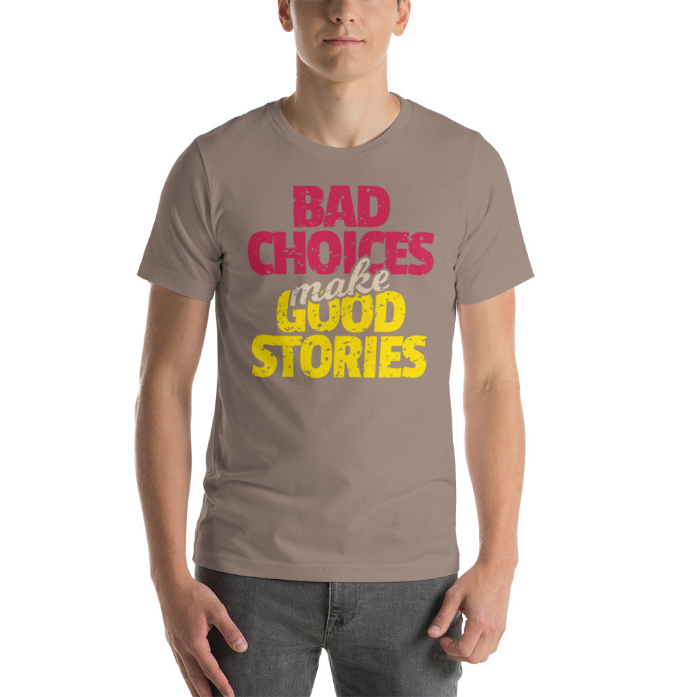 Bad Choices make Good Stories Unisex t-shirt