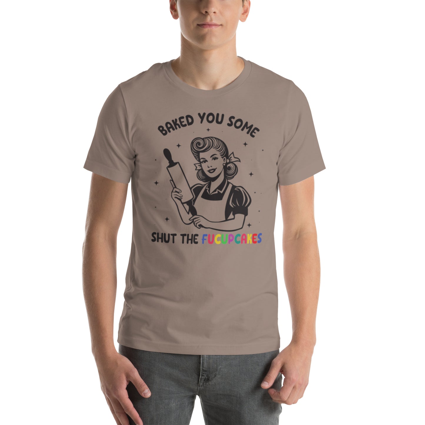 Baked You Some Shut The Fucupcakes Unisex t-shirt