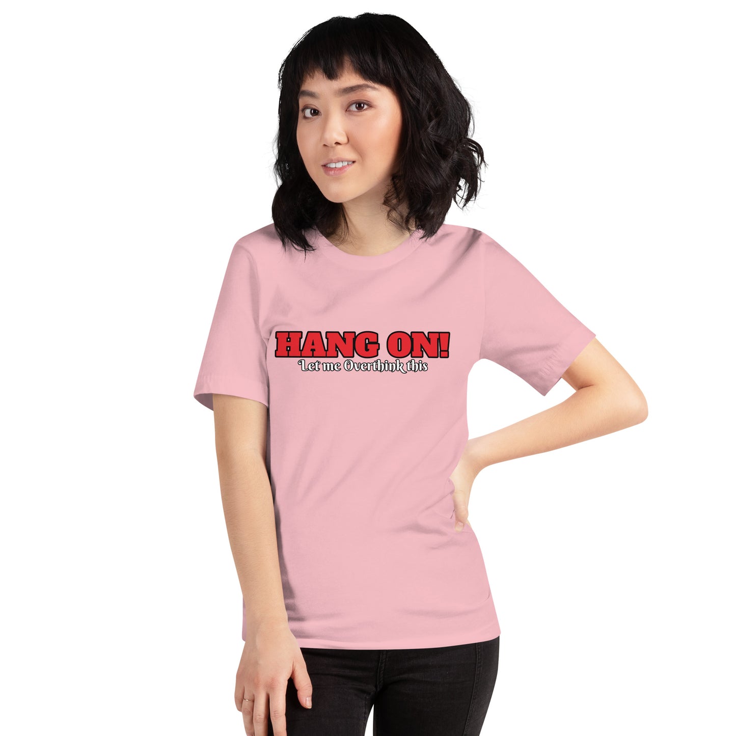 Hang On! Let me Overthink this Unisex t-shirt