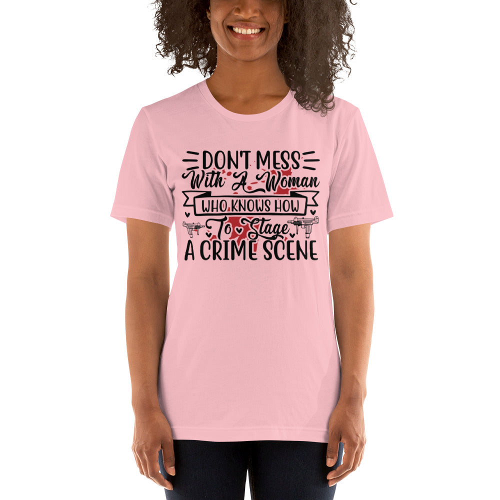 Don't Mess with a Woman who Knows how to Stage a Crime Scene Unisex t-shirt