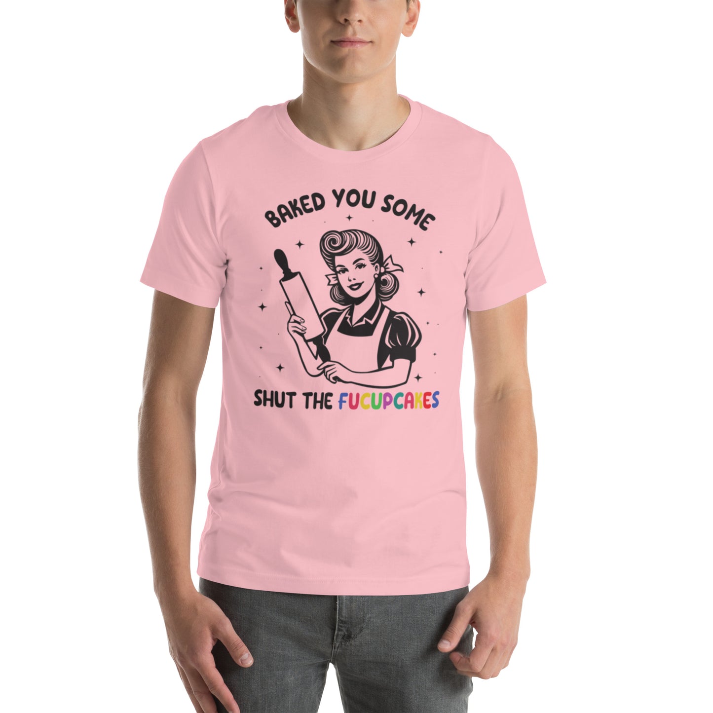 Baked You Some Shut The Fucupcakes Unisex t-shirt