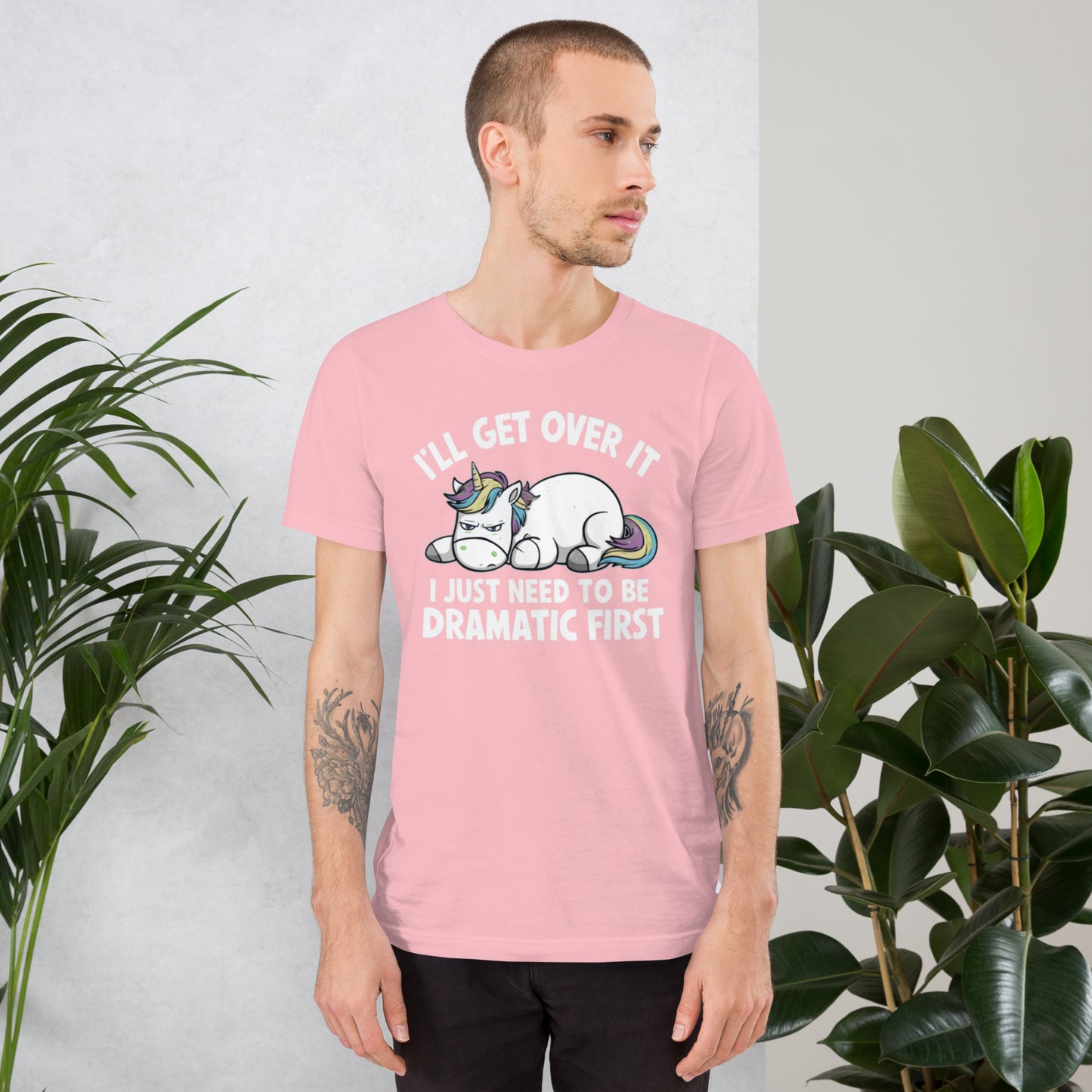 I'll Get Over It I Just Need To Be Dramatic First Unisex t-shirt