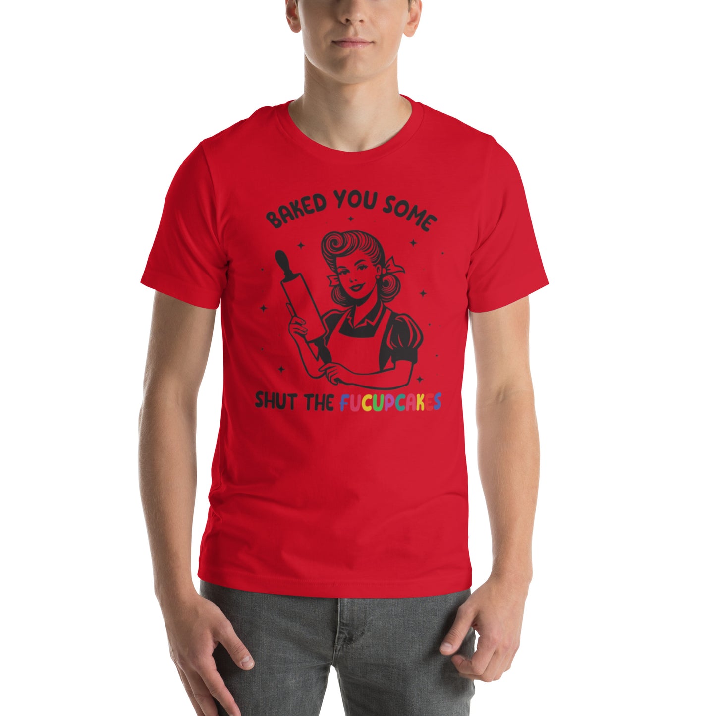 Baked You Some Shut The Fucupcakes Unisex t-shirt