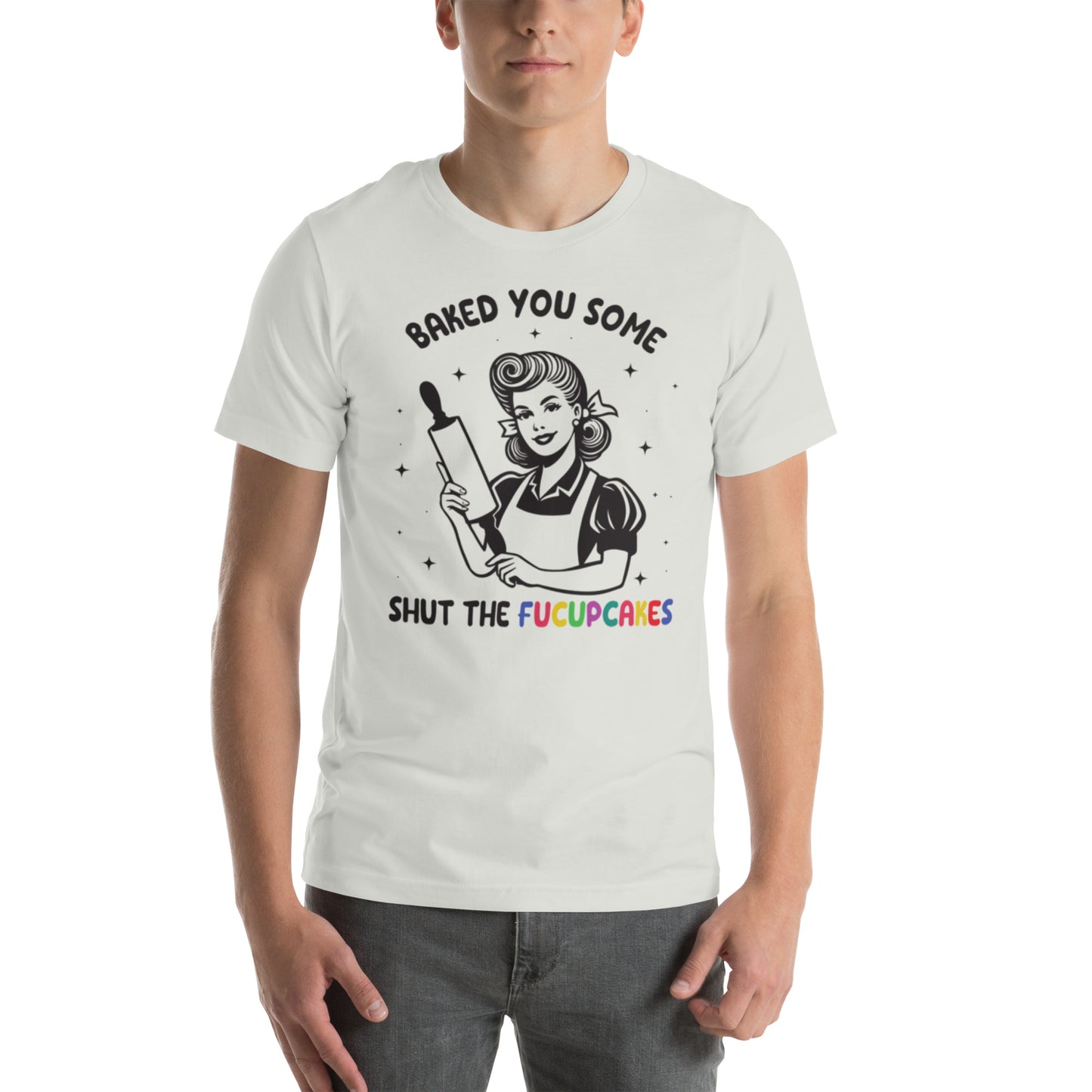 Baked You Some Shut The Fucupcakes Unisex t-shirt