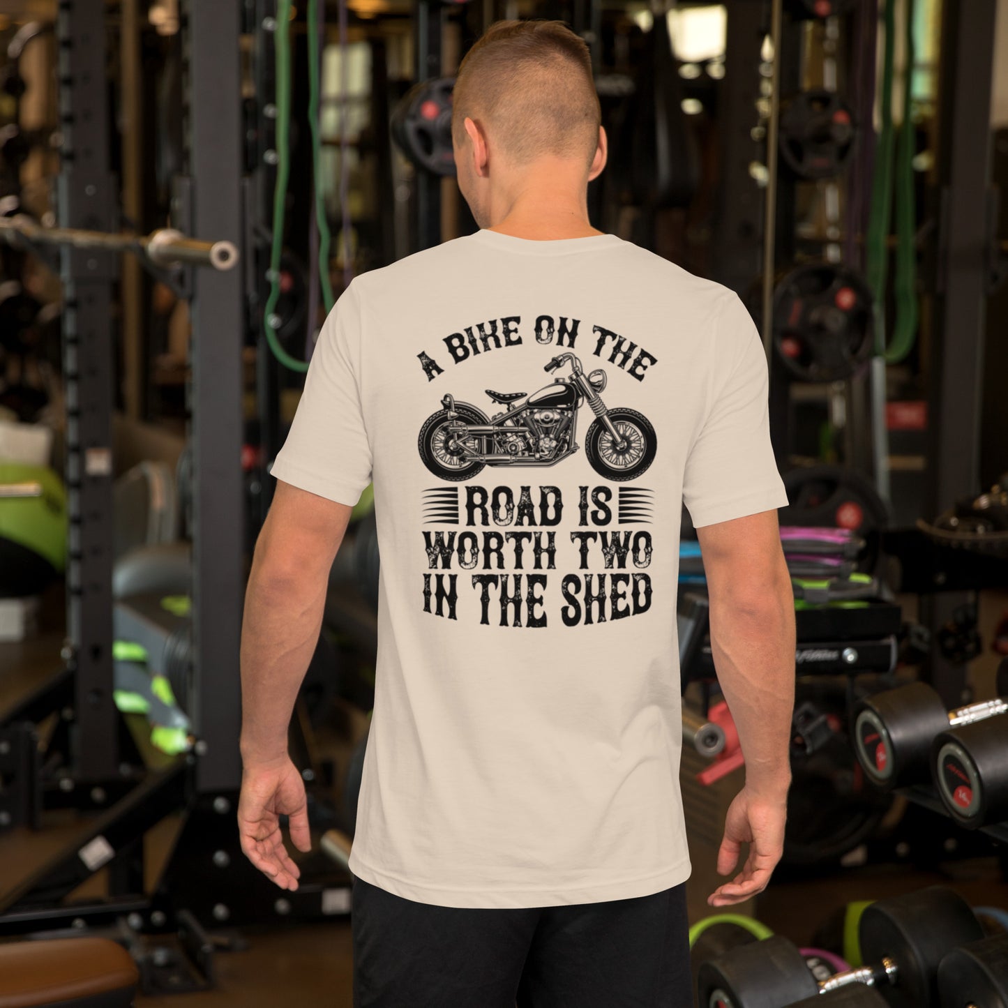 A Bike On The Road Is Worth Two In The Shed Unisex t-shirt