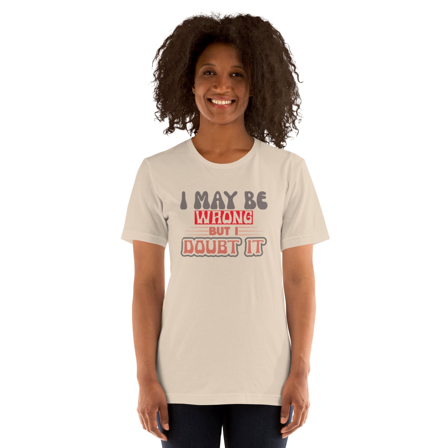 I May Be Wrong But I Doubt It Unisex t-shirt