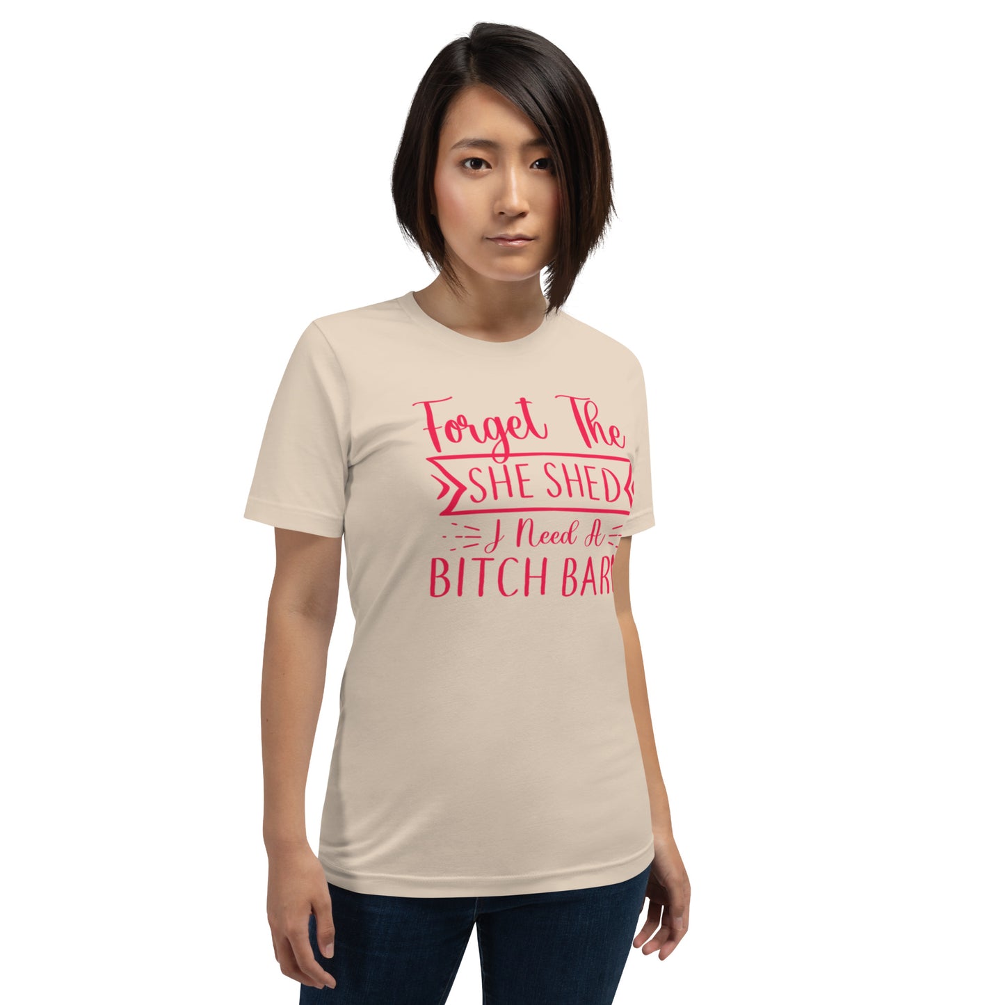 Forget The She Shed Unisex t-shirt