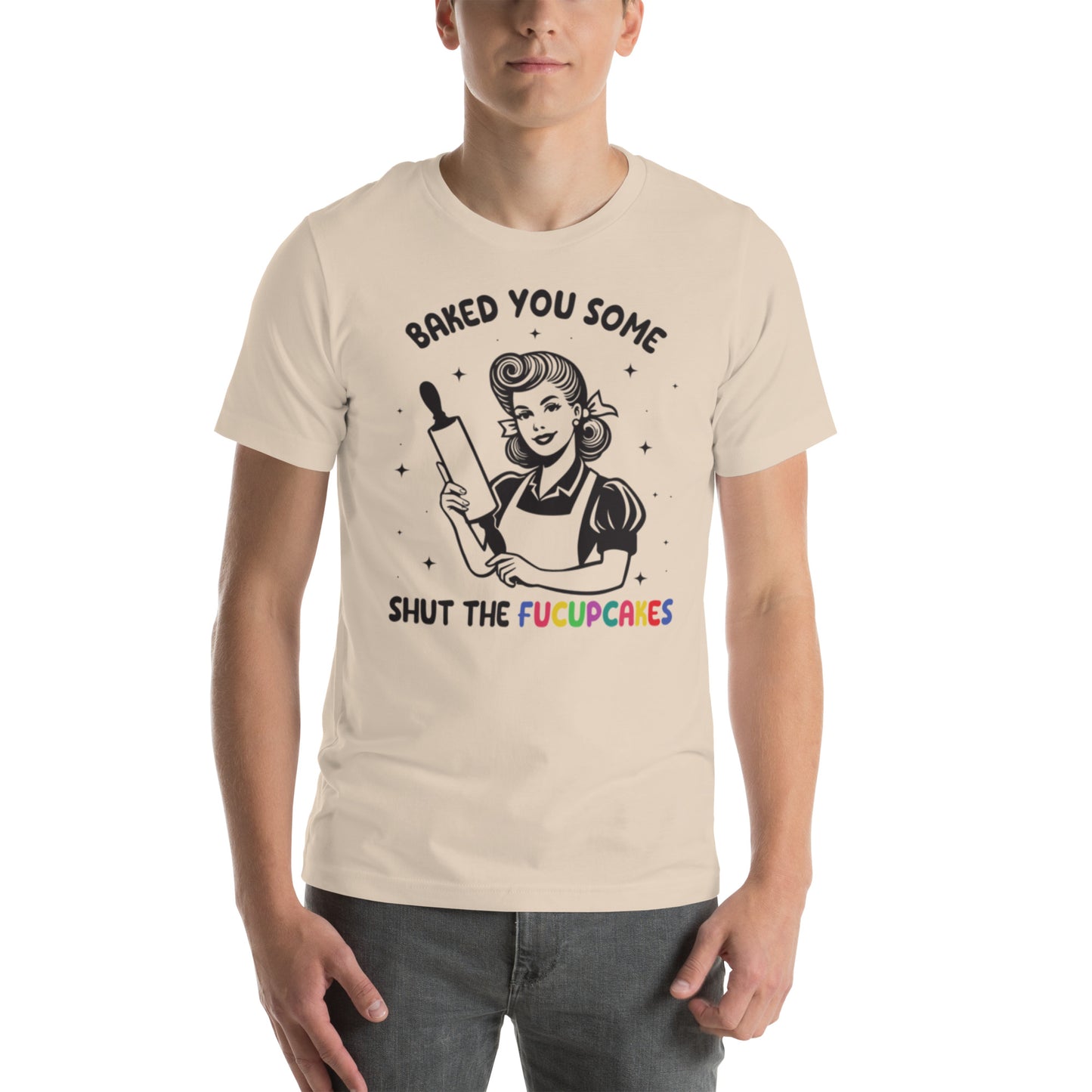 Baked You Some Shut The Fucupcakes Unisex t-shirt