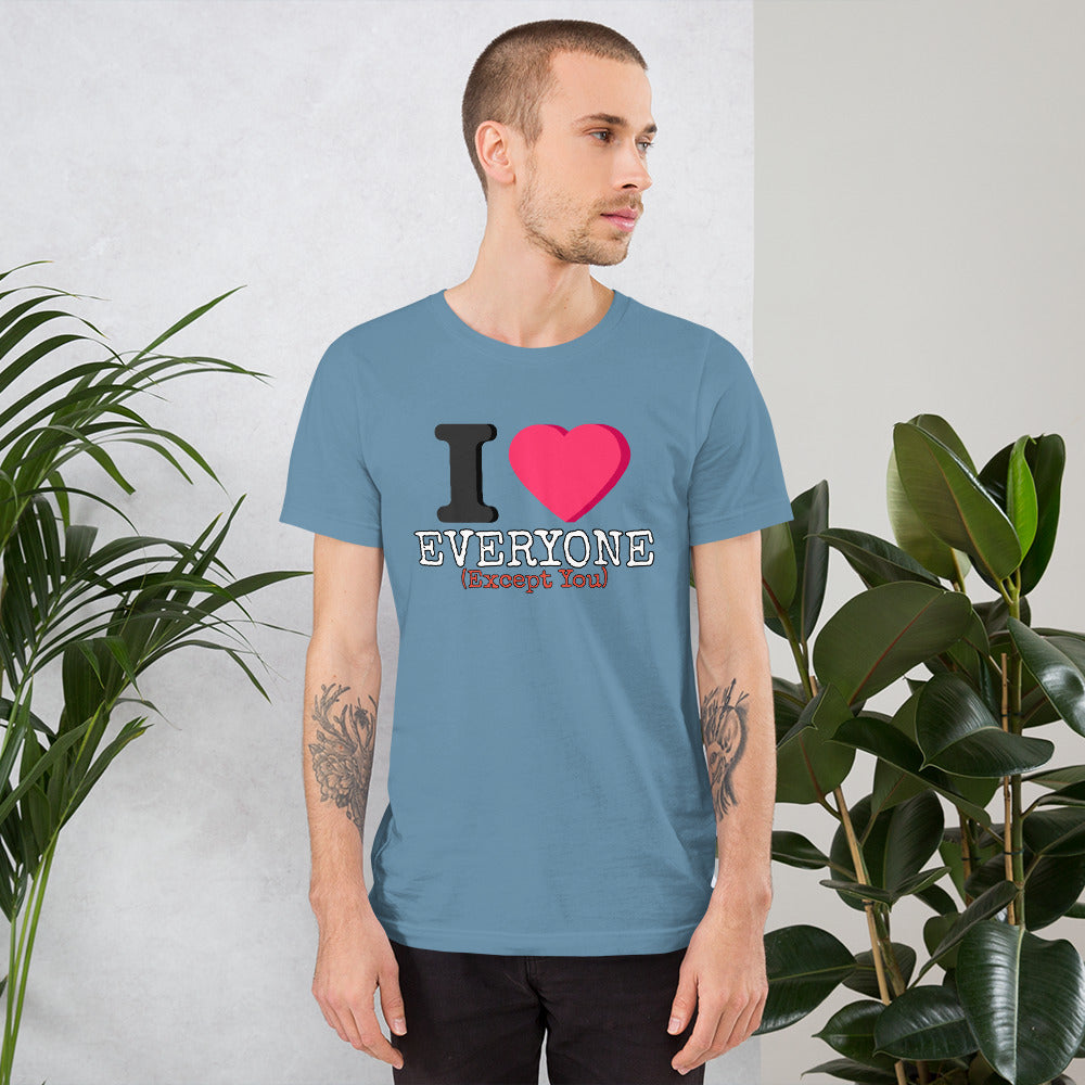 I Love Everyone (Except You) Unisex t-shirt