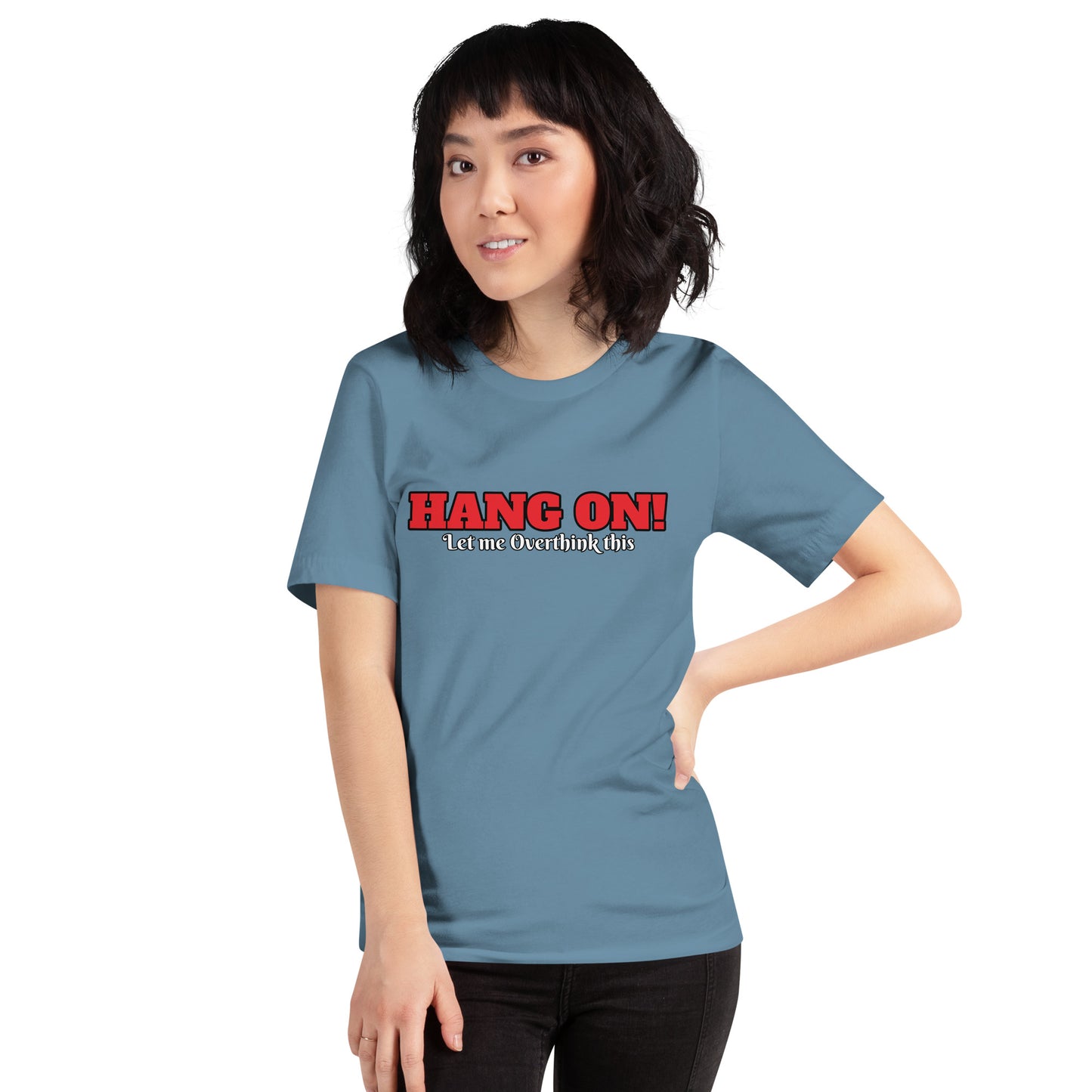 Hang On! Let me Overthink this Unisex t-shirt