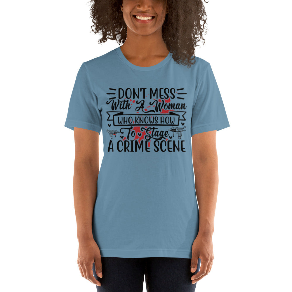 Don't Mess with a Woman who Knows how to Stage a Crime Scene Unisex t-shirt