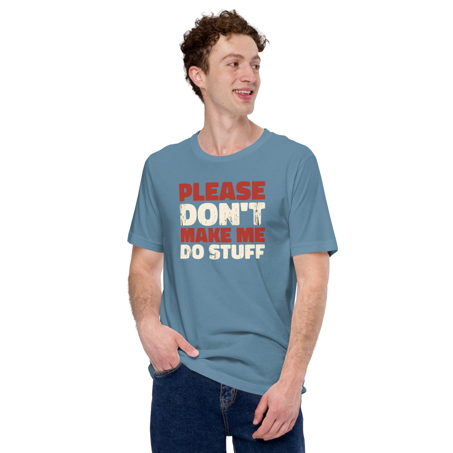 Please Don't Make Me Do Stuff Unisex t-shirt
