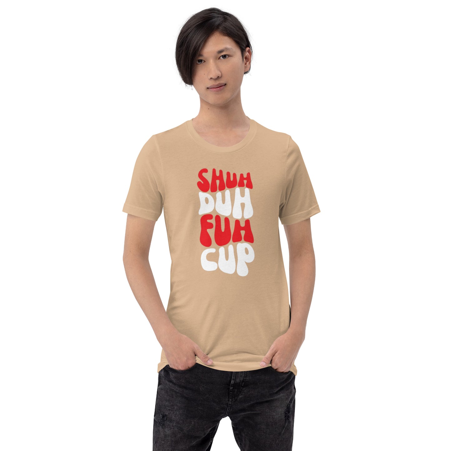 Shuh Duh Fuh Cup Unisex t-shirt