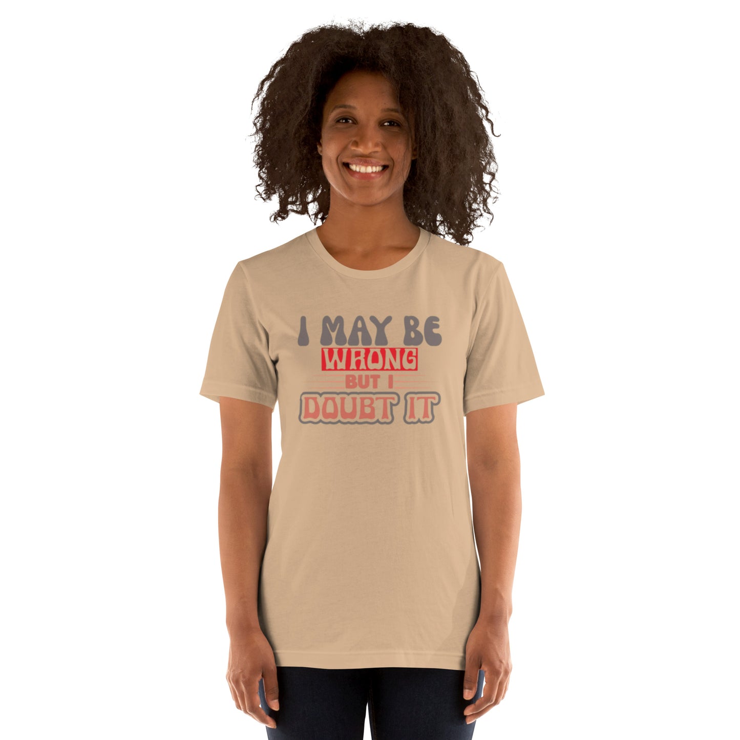 I May Be Wrong But I Doubt It Unisex t-shirt
