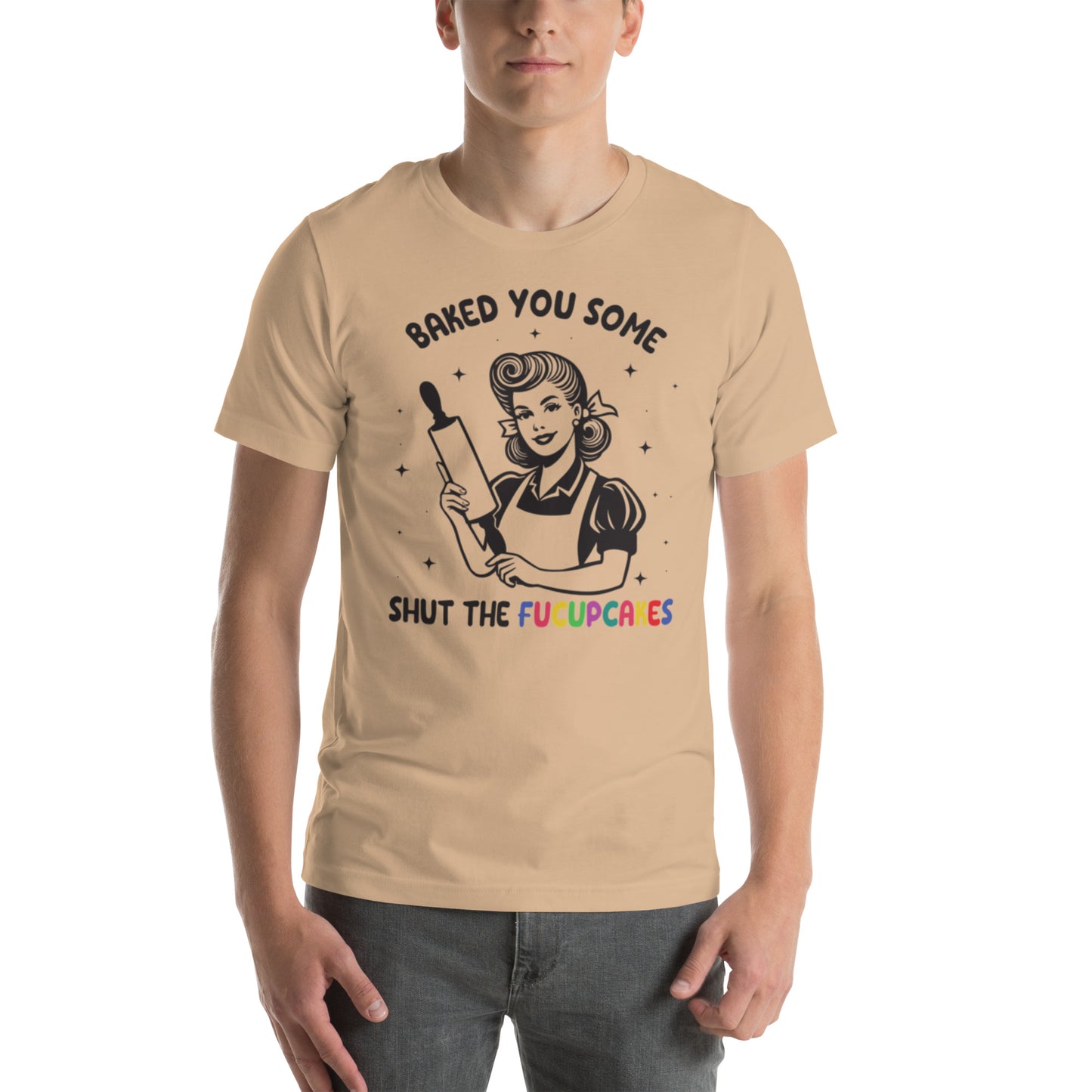 Baked You Some Shut The Fucupcakes Unisex t-shirt