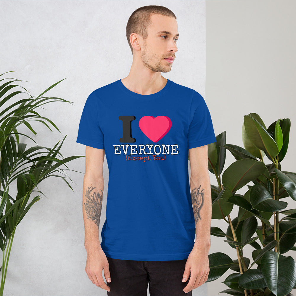 I Love Everyone (Except You) Unisex t-shirt