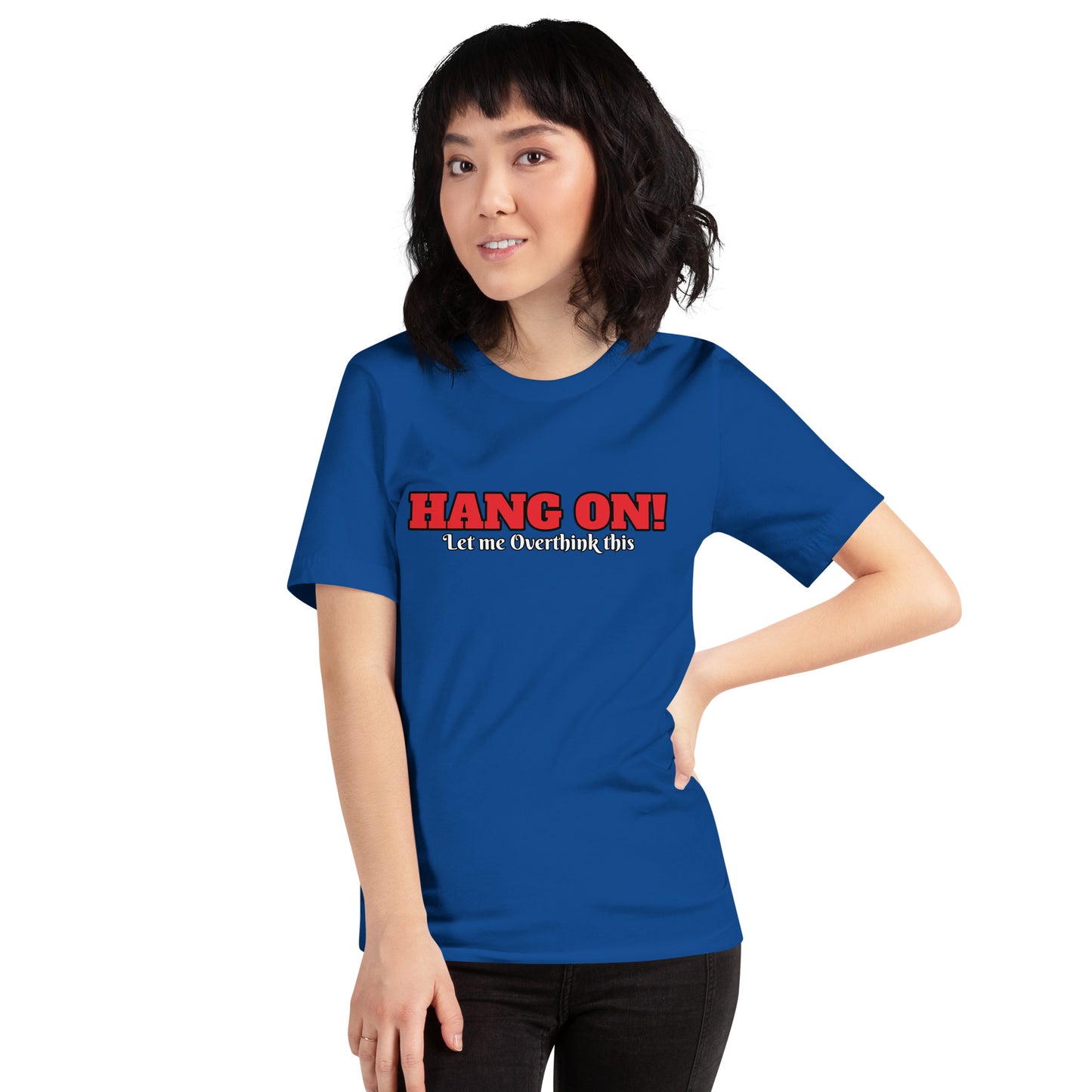 Hang On! Let me Overthink this Unisex t-shirt