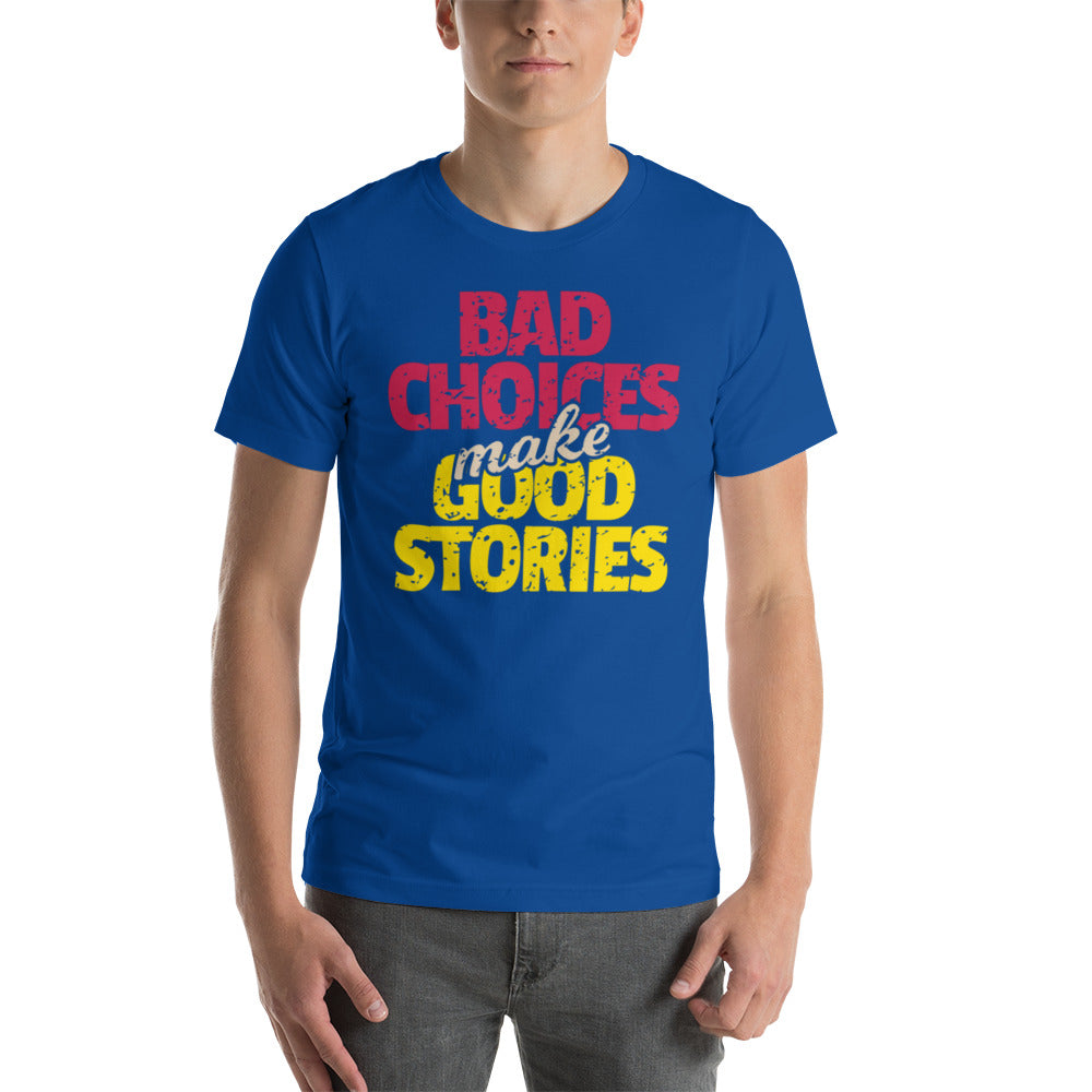 Bad Choices make Good Stories Unisex t-shirt